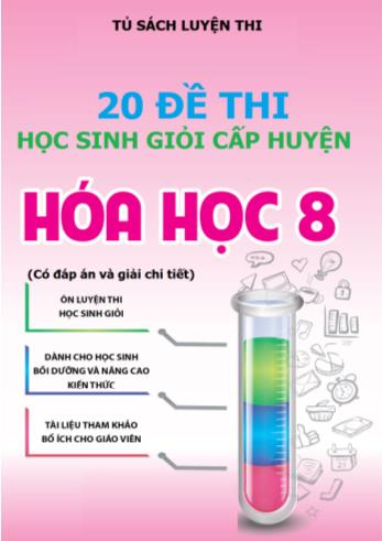 20 Đề thi học sinh giỏi cấp huyện môn Hóa học Lớp 8 - Năm học 2017-2018 (Có đáp án)