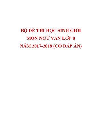 Bộ đề thi học sinh giỏi môn Ngữ văn Lớp 8 - Năm học 2017-2018 (Có đáp án)