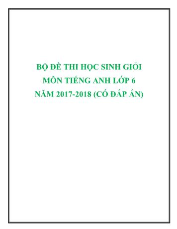 Bộ đề thi học sinh giỏi môn Tiếng Anh Lớp 6 - Năm học 2017-2018 (Có đáp án)